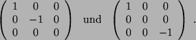 \begin{displaymath}
\left(
\begin{array}{c c c }
1&0&0\\
0&-1&0\\
0&0&0
\end...
...ray}{c c c }
1&0&0\\
0&0&0\\
0&0&-1
\end{array}\right)  .
\end{displaymath}