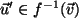 $ \vec{u}' \in f^{-1}(\vec{v}) $