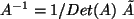 $ A^{-1}=1/Det(A) \tilde A$