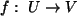 $ f: U \rightarrow V$