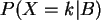 $P(X=k\vert B)$